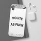 Polite AF Phone Case