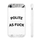 Polite AF Phone Case