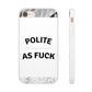 Polite AF Phone Case