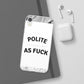 Polite AF Phone Case