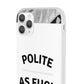 Polite AF Phone Case