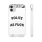 Polite AF Phone Case